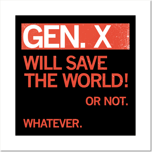 GEN X — Will Save the World! Or Not. Whatever. Wall Art by carbon13design